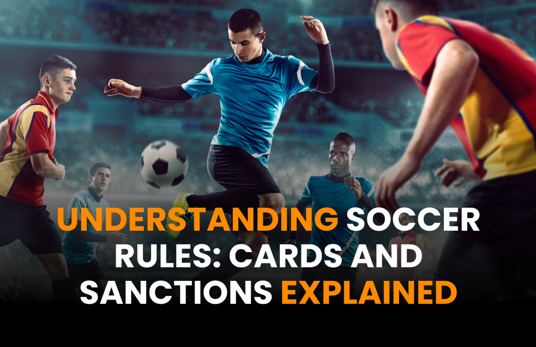 Basic Soccer Rules: Cards and Sanctions Explained